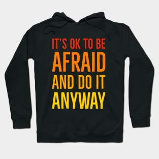 It's Ok To Be Afraid But Do It Anyway Hoodie